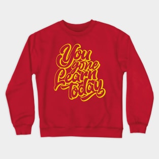 You Gone Learn today (gold version) Crewneck Sweatshirt